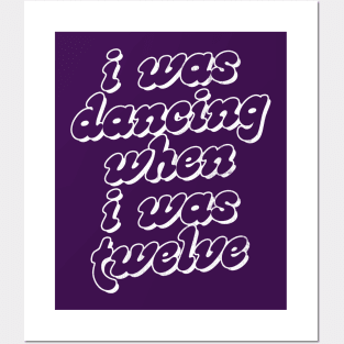 I Was Dancing When I Was Twelve Posters and Art